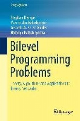 Bilevel Programming Problems - Theory, Algorithms and Applications to Energy Networks