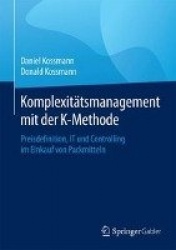 Komplexitätsmanagement mit der K-Methode - Preisdefinition, IT und Controlling im Einkauf von Packmitteln