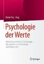Psychologie der Werte : Von Achtsamkeit bis Zivilcourage – Basiswissen aus Psychologie und Philosophie