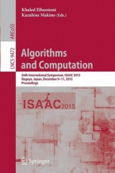 Algorithms and Computation : 26th International Symposium, ISAAC 2015, Nagoya, Japan, December 9-11, 2015, Proceedings