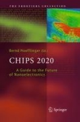 Chips 2020 : A Guide to the Future of Nanoelectronics