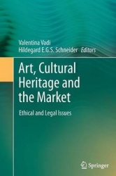 Art, Cultural Heritage and the Market : Ethical and Legal Issues