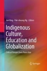 Indigenous Culture, Education and Globalization : Critical Perspectives from Asia