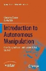 Introduction to Autonomous Manipulation - Case Study with an Underwater Robot, SAUVIM