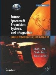 Future Spacecraft Propulsion Systems and Integration : Enabling Technologies for Space Exploration