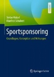 Sportsponsoring - Grundlagen, Konzeption und Wirkungen
