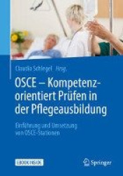 OSCE – Kompetenzorientiert Prüfen in der Pflegeausbildung : Einführung und Umsetzung von OSCE-Stationen