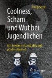 Coolness, Scham und Wut bei Jugendlichen - Mit Emotionen konstruktiv und positiv umgehen