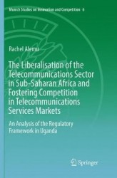The Liberalisation of the Telecommunications Sector in Sub-Saharan Africa and Fostering Competition in Telecommunications