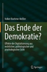 Das Ende der Demokratie? - Effekte der Digitalisierung aus rechtlicher, politologischer und psychologischer Sicht