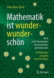 Mathematik Ist Wunderwunderschoen - Noch Mehr Anregungen Zum Anschauen Und Erforschen Fur Menschen Zwischen 9 Und 99 Jahren