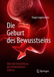 Die Geburt des Bewusstseins : Über die Entwicklung des frühkindlichen Gehirns