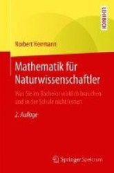 Mathematik für Naturwissenschaftler - Was Sie im Bachelor wirklich brauchen und in der Schule nicht lernen