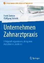 Unternehmen Zahnarztpraxis - Erfolgreich organisieren, delegieren, digitalisieren, skalieren
