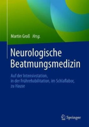 Neurologische Beatmungsmedizin : Auf der Intensivstation, in der Frührehabilitation, im Schlaflabor, zu Hause