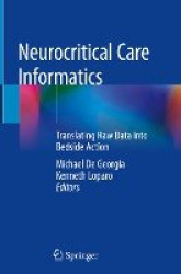 Neurocritical Care Informatics : Translating Raw Data into Bedside Action