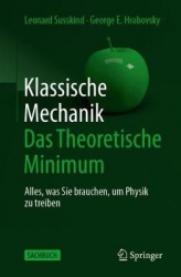Klassische Mechanik: Das Theoretische Minimum : Alles, was Sie brauchen, um Physik zu treiben