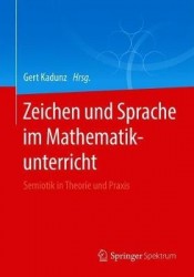 Zeichen und Sprache im Mathematikunterricht - Semiotik in Theorie und Praxis