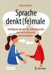 Sprache denkt (fe)male - Intelligente Sprache für selbstbewusste und wertschätzende Kommunikation