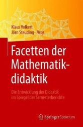 Facetten der Mathematikdidaktik : Die Entwicklung der Didaktik im Spiegel der Semesterberichte