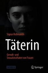 Täterin - Gewalt- und Sexualstraftaten von Frauen