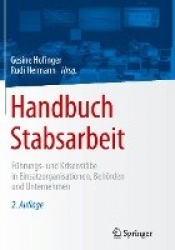Handbuch Stabsarbeit : Führungs- und Krisenstäbe in Einsatzorganisationen, Behörden und Unternehmen