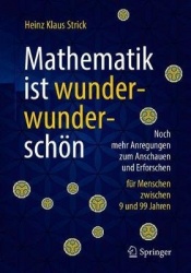 Mathematik ist wunderwunderschön : Noch mehr Anregungen zum Anschauen und Erforschen für Menschen zwischen 9 und 99 Jahren