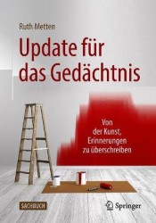 Update für das Gedächtnis : Von der Kunst, Erinnerungen zu überschreiben