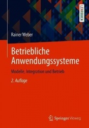 Betriebliche Anwendungssysteme : Modelle, Integration und Betrieb