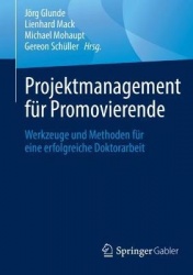 Projektmanagement für Promovierende - Werkzeuge und Methoden für eine erfolgreiche Doktorarbeit