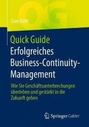 Quick Guide Erfolgreiches Business-Continuity-Management : Wie Sie Geschäftsunterbrechungen überleben und gestärkt in