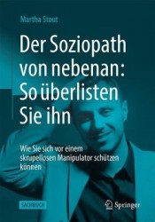 Der Soziopath von nebenan: So überlisten Sie ihn : Wie Sie sich vor einem skrupellosen Manipulator schützen können