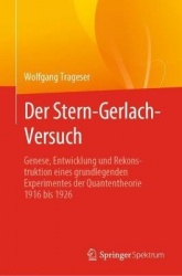 Der Stern-Gerlach-Versuch : Genese, Entwicklung und Rekonstruktion eines grundlegenden Experimentes der Quantentheorie 1916