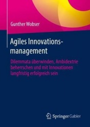 Agiles Innovationsmanagement - Dilemmata überwinden, Ambidextrie beherrschen und mit Innovationen langfristig erfolgreich sein