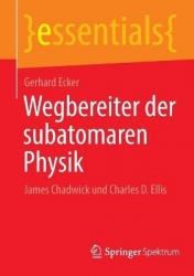 Wegbereiter der subatomaren Physik : James Chadwick und Charles D. Ellis