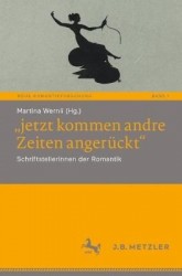 „jetzt kommen andre Zeiten angerückt“ : Schriftstellerinnen der Romantik