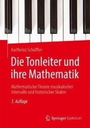 Die Tonleiter und ihre Mathematik : Mathematische Theorie musikalischer Intervalle und historischer Skalen