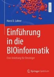 Einführung in die BIOinformatik : Eine Anleitung für Einsteiger