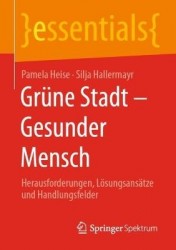 Grüne Stadt - Gesunder Mensch : Herausforderungen, Lösungsansätze und Handlungsfelder