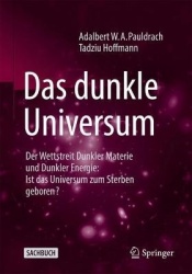 Das Dunkle Universum : Der Wettstreit Dunkler Materie und Dunkler Energie: Ist das Universum zum Sterben geboren?