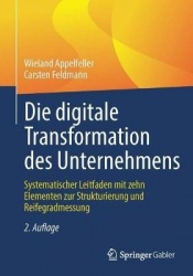 Die digitale Transformation des Unternehmens - Systematischer Leitfaden mit zehn Elementen zur Strukturierung und Reifegradmessu