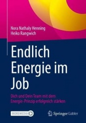 Endlich Energie im Job - Dich und Dein Team mit dem Energie-Prinzip erfolgreich stärken