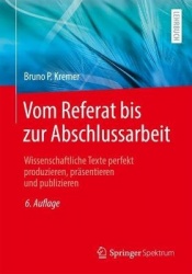 Vom Referat bis zur Abschlussarbeit : Wissenschaftliche Texte perfekt produzieren, präsentieren und publizieren