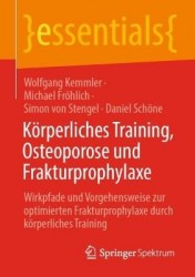 Körperliches Training, Osteoporose und Frakturprophylaxe : Wirkpfade und Vorgehensweise zur optimierten Frakturprophylaxe