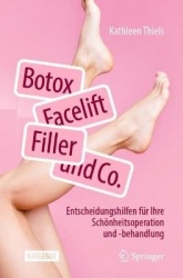 Botox, Facelift, Filler und Co. : Entscheidungshilfen für Ihre Schönheitsoperation und -behandlung