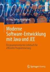 Moderne Software-Entwicklung mit Java und JEE : Ein praxisorientiertes Lehrbuch für effiziente Programmierung