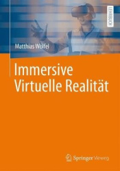 Immersive Virtuelle Realität : Grundlagen, Technologien, Anwendungen