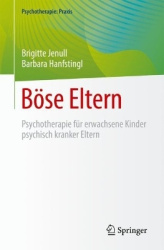 Böse Eltern : Psychotherapie für erwachsene Kinder psychisch kranker Eltern