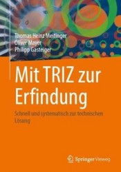 Mit TRIZ zur Erfindung : Schnell und systematisch zur technischen Lösung