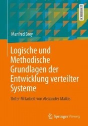 Logische und Methodische Grundlagen der Entwicklung verteilter Systeme - Unter Mitarbeit von Alexander Malkis